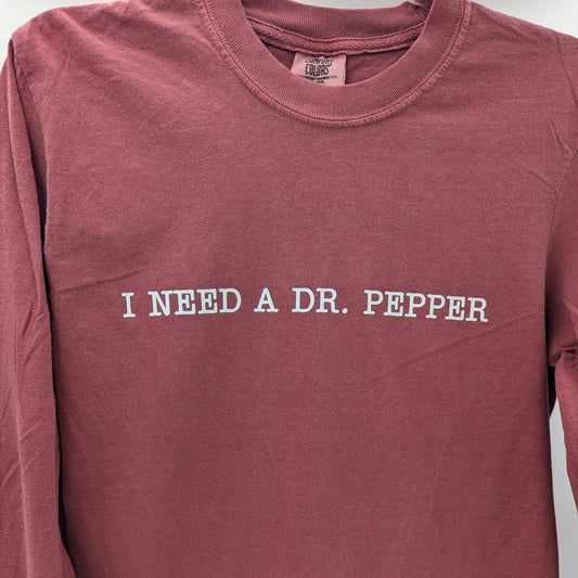 I Need a Dr. Pepper Long Sleeve Tee