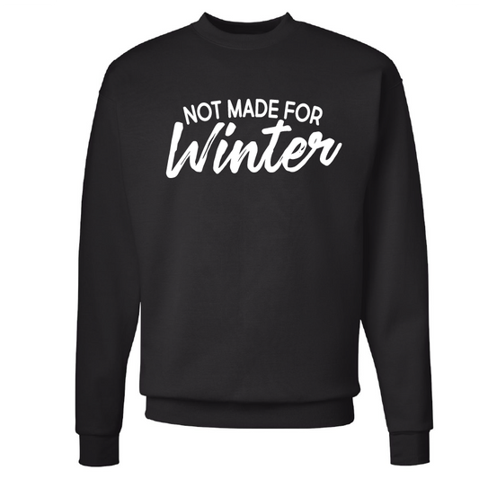 Not Made for Winter Sweatshirt